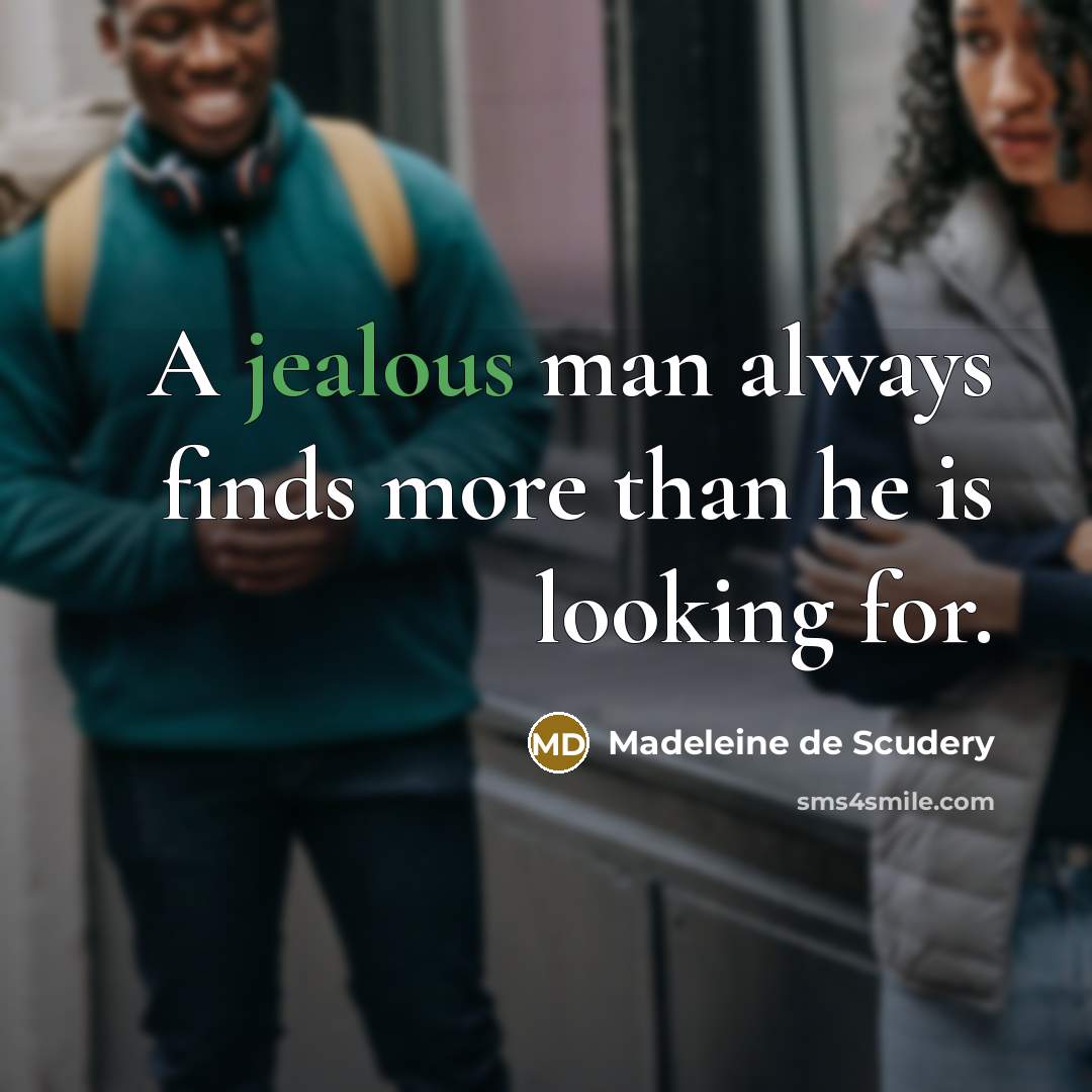 “A jealous man always finds more than he is looking…” quote by Madeleine de Scudery