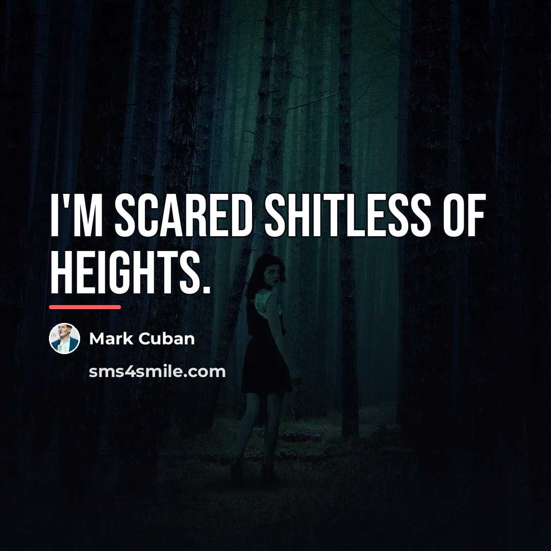 “I'm scared shitless of heights.…” quote by Mark Cuban