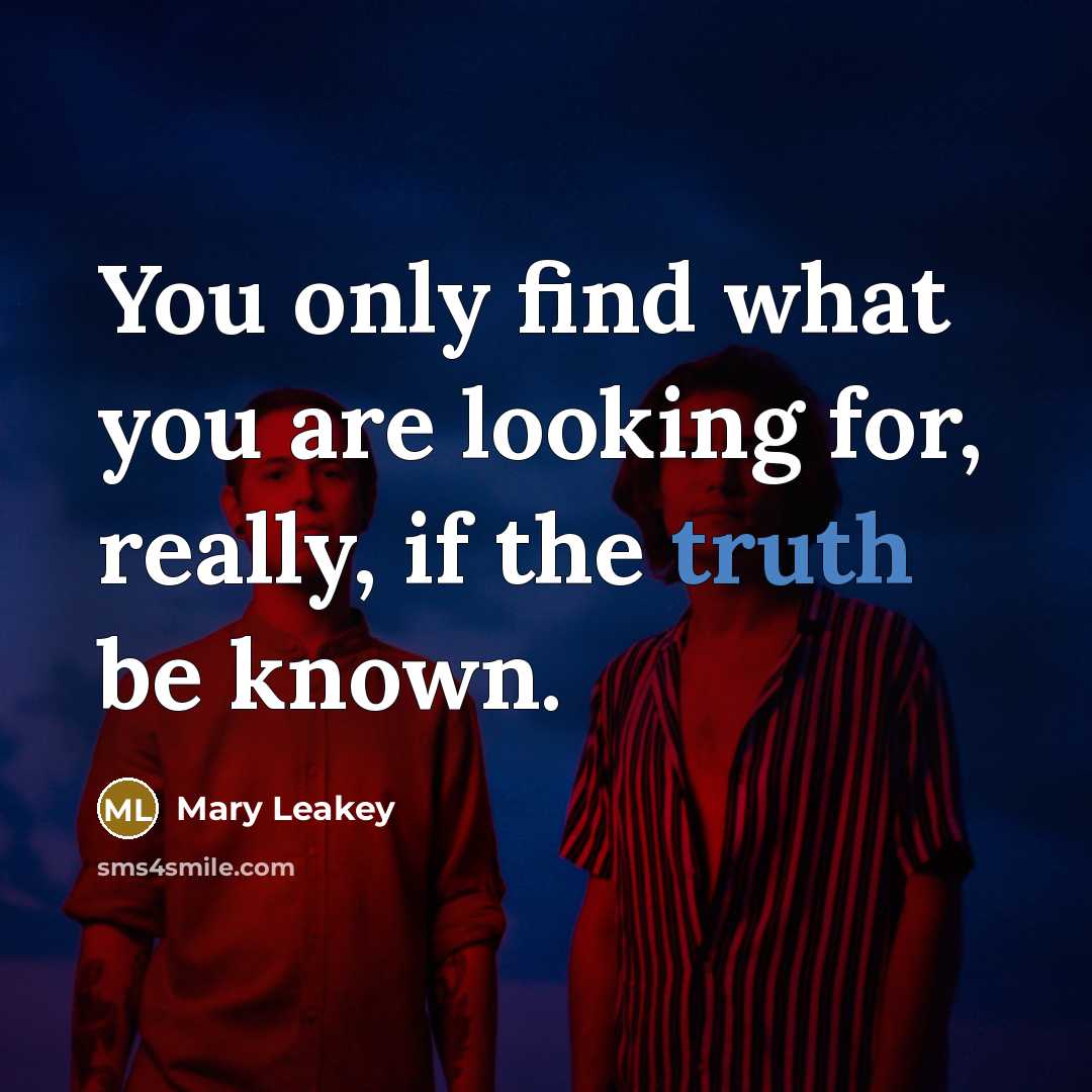“You only find what you are looking for, really, if…” quote by Mary Leakey