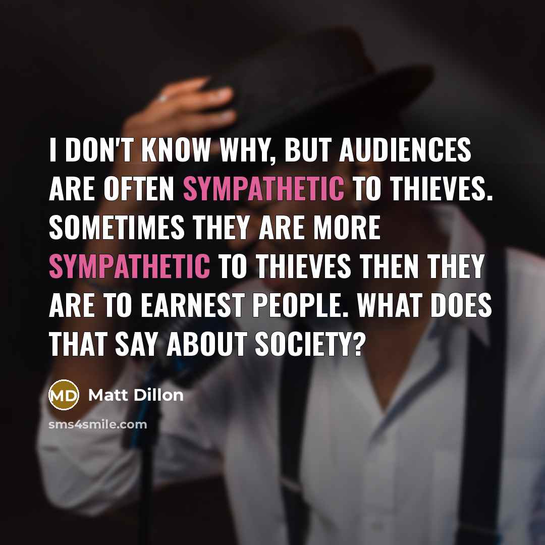 “I don't know why, but audiences are often sympathetic to…” quote by Matt Dillon