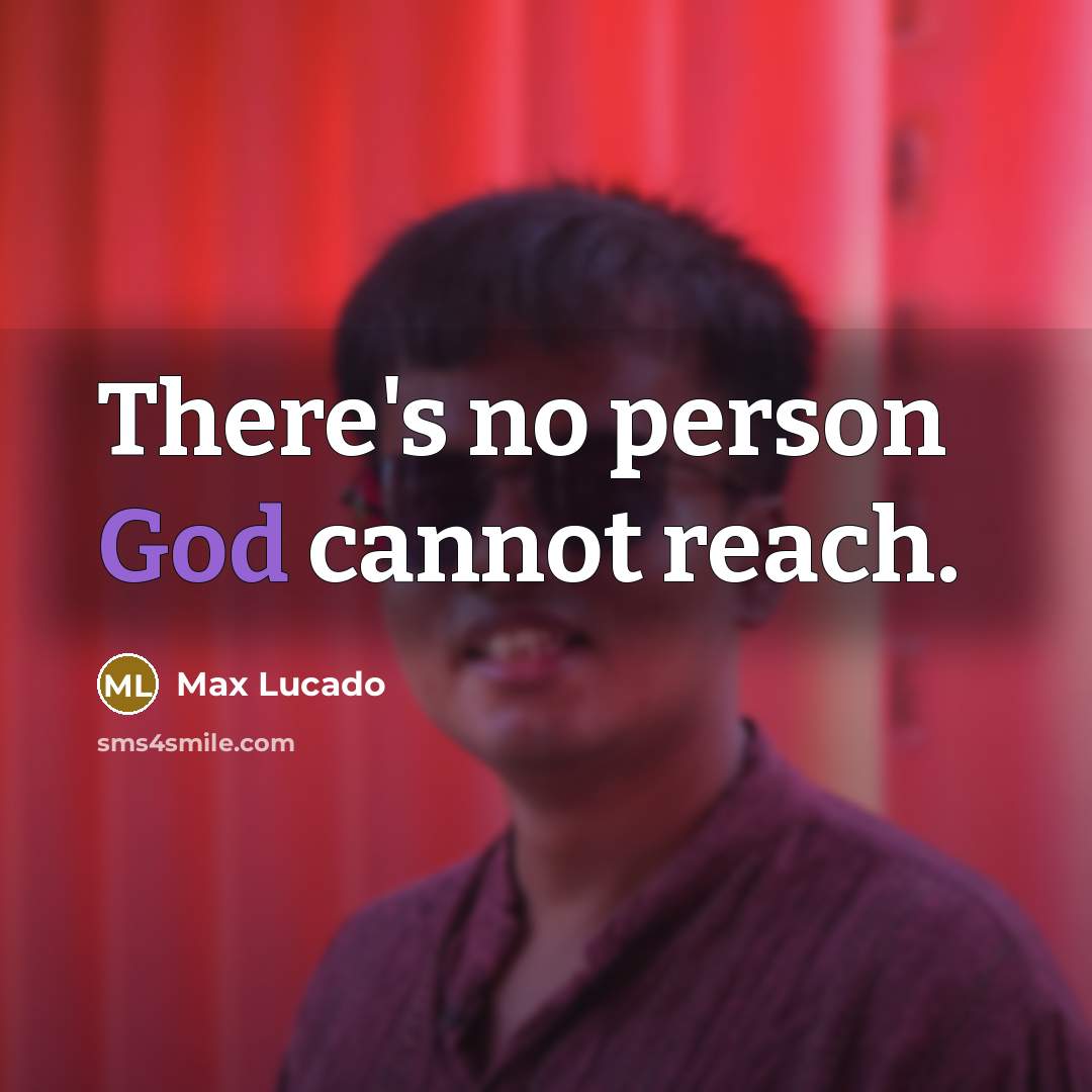 “There's no person God cannot reach.…” quote by Max Lucado