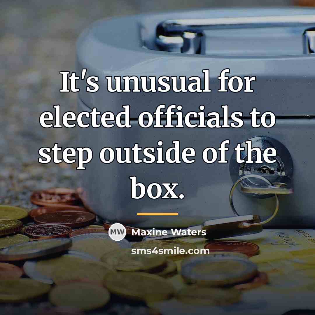“It's unusual for elected officials to step outside of the…” quote by Maxine Waters