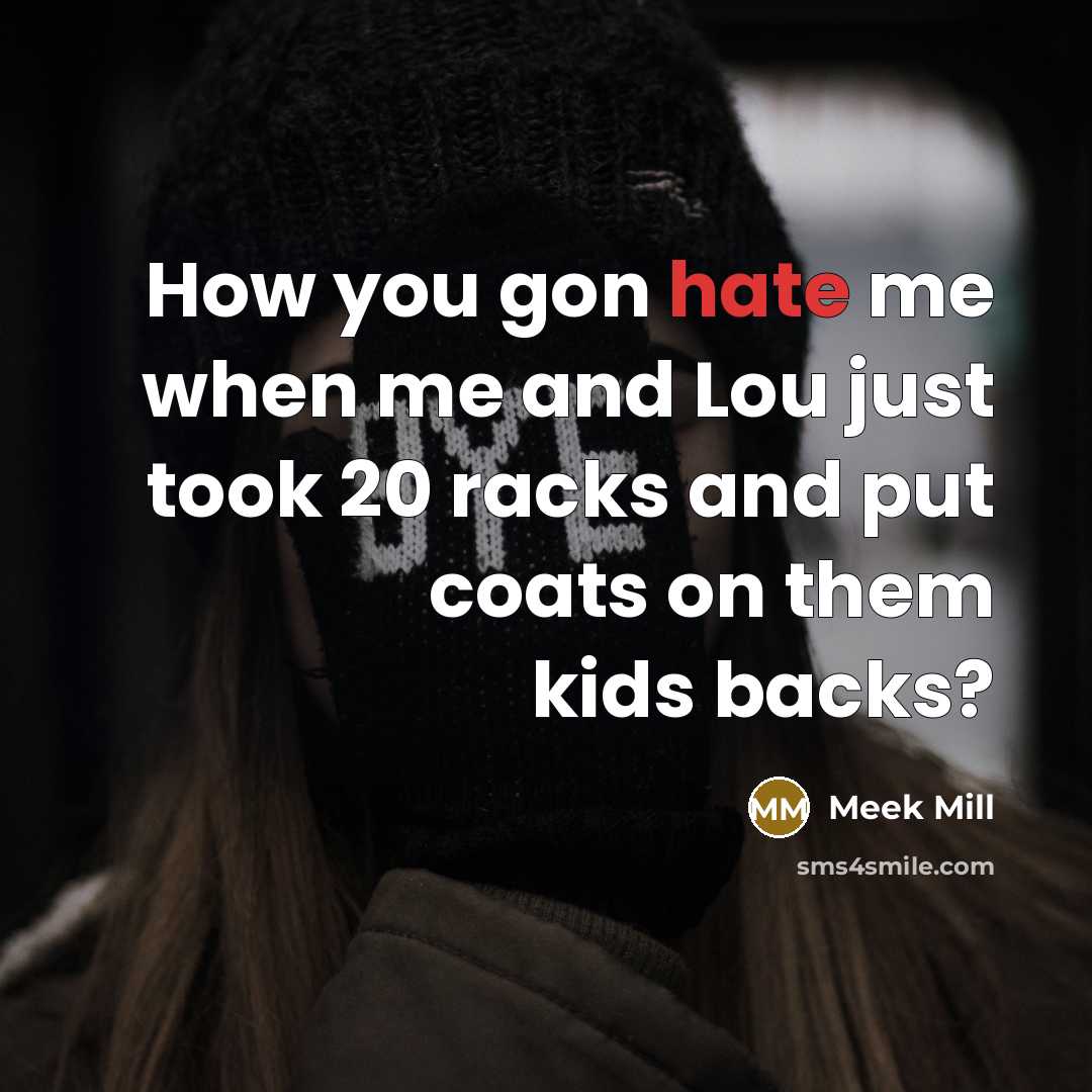 “How you gon hate me when me and Lou just…” quote by Meek Mill