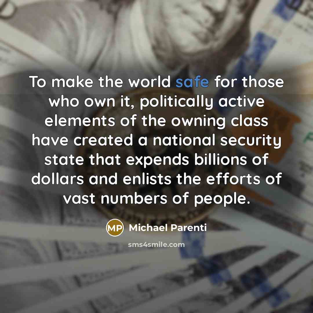 “To make the world safe for those who own it,…” quote by Michael Parenti
