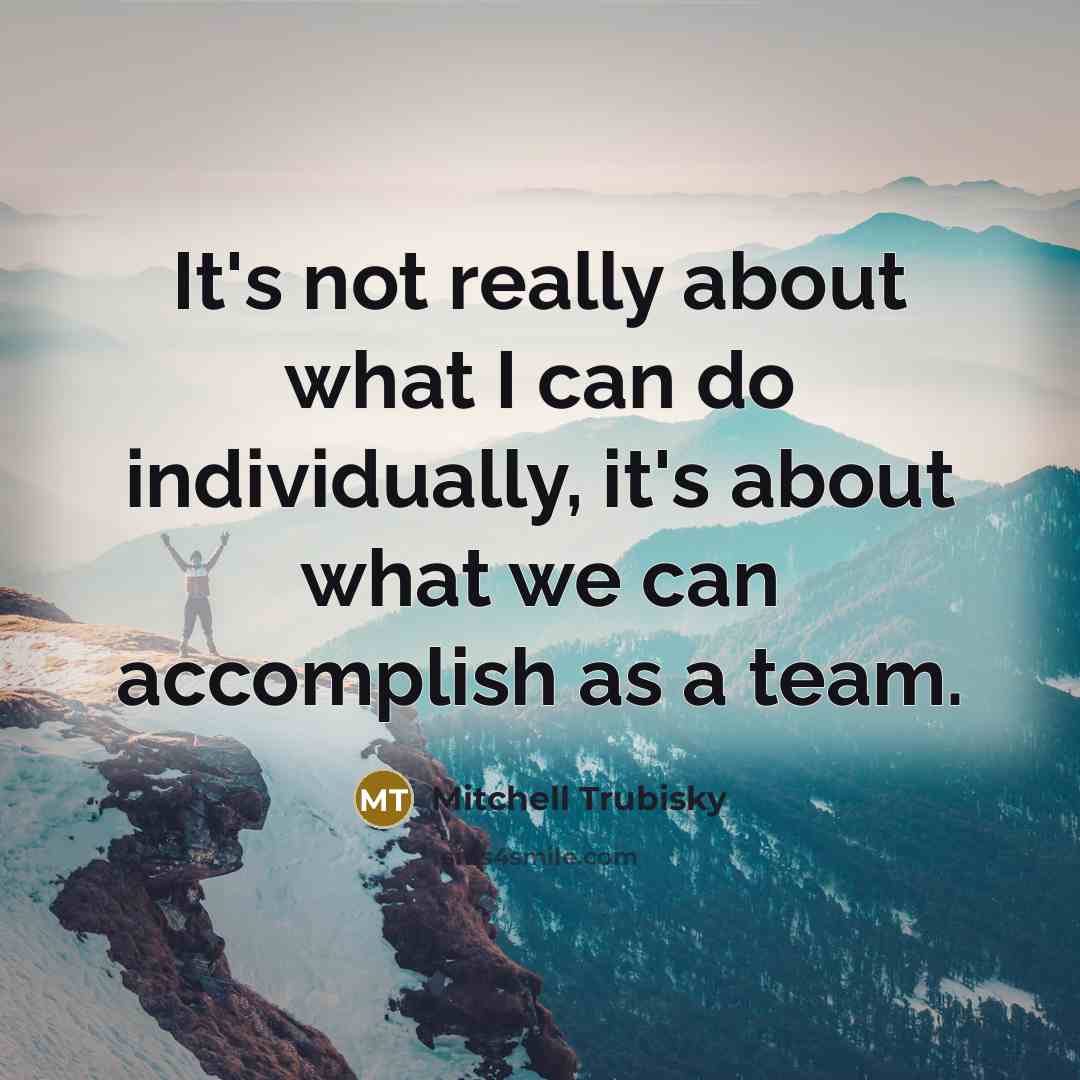 “It's not really about what I can do individually, it's…” quote by Mitchell Trubisky