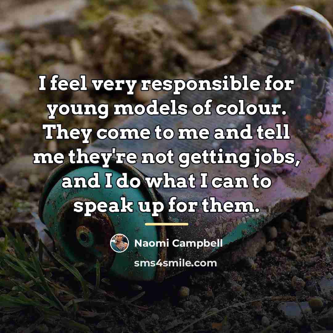 “I feel very responsible for young models of colour. They…” quote by Naomi Campbell