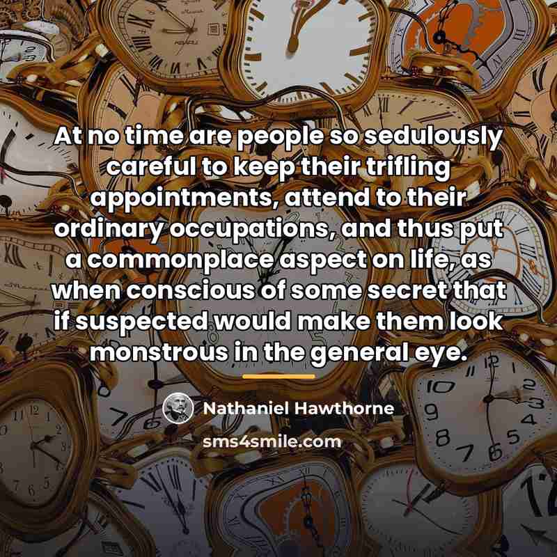 “At no time are people so sedulously careful to keep…” quote by Nathaniel Hawthorne