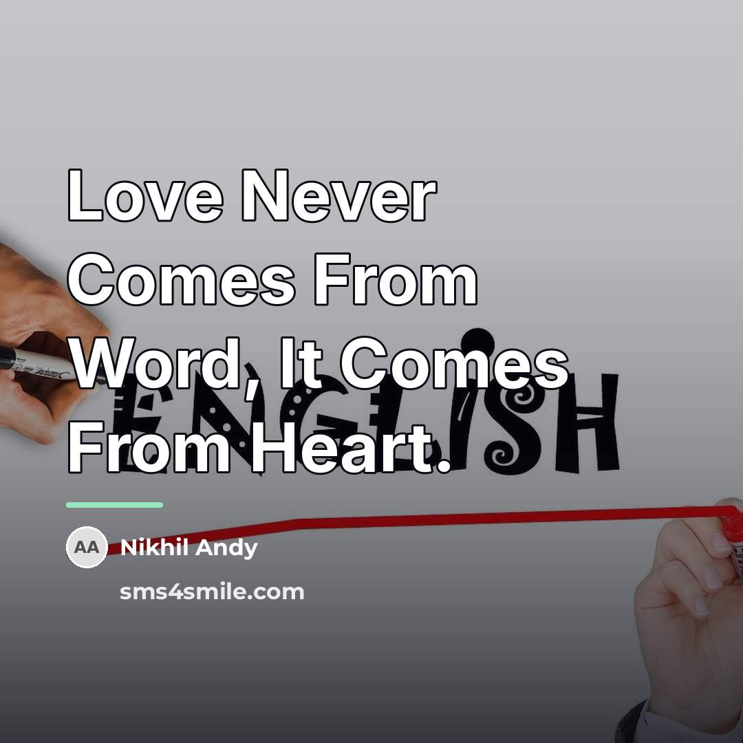 “Love Never Comes From Word, It Comes From Heart.…” quote by Nikhil Andy