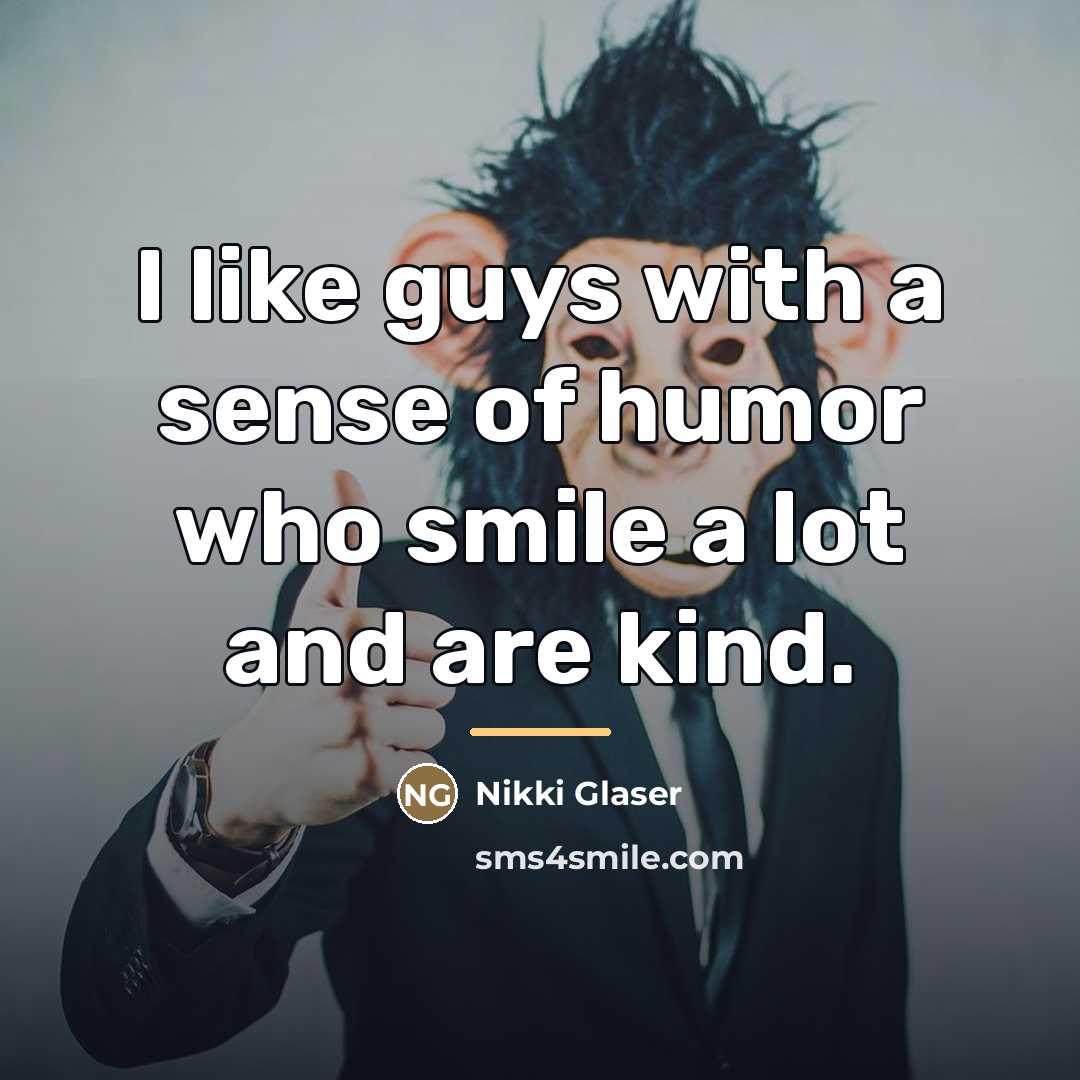 “I like guys with a sense of humor who smile…” quote by Nikki Glaser