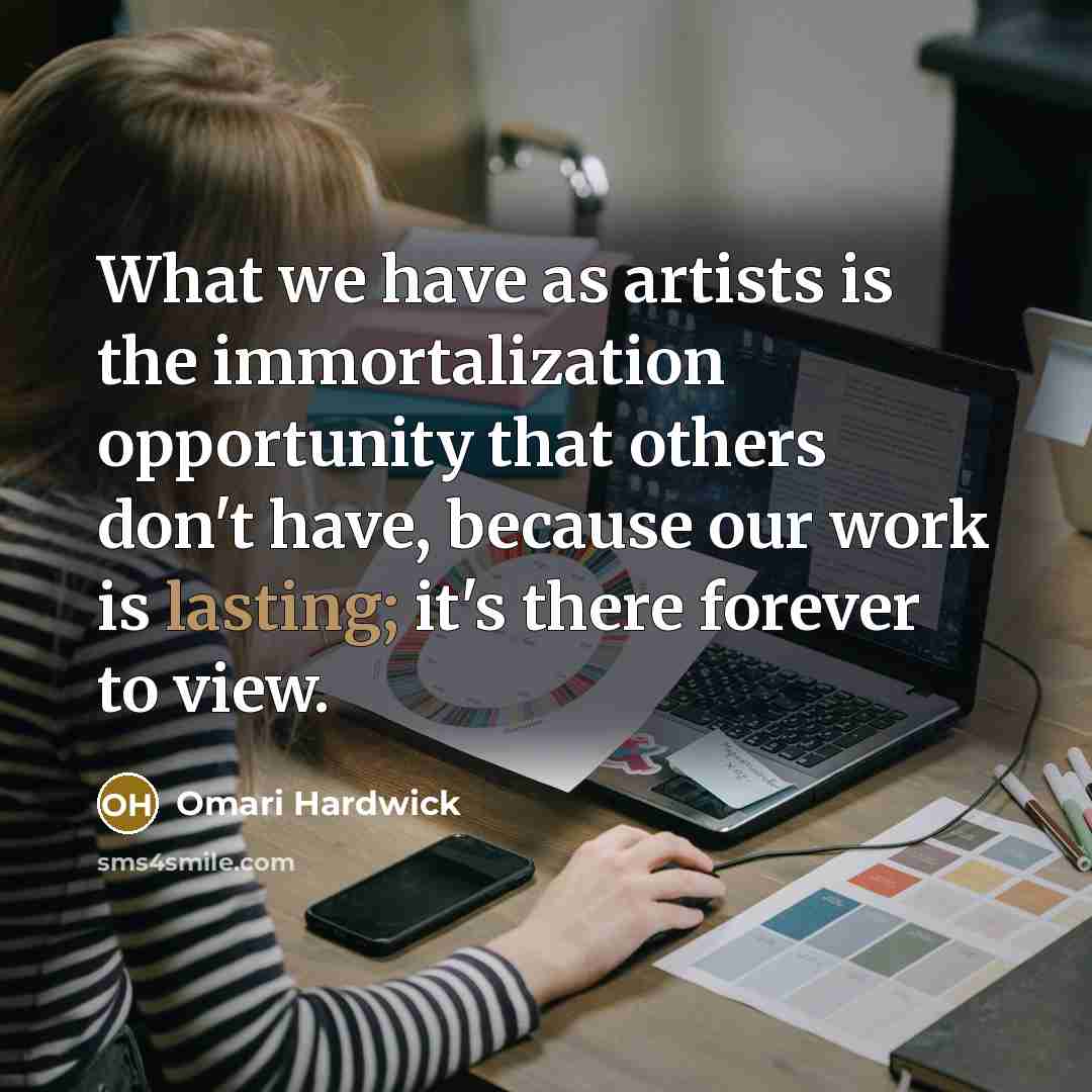 “What we have as artists is the immortalization opportunity that…” quote by Omari Hardwick