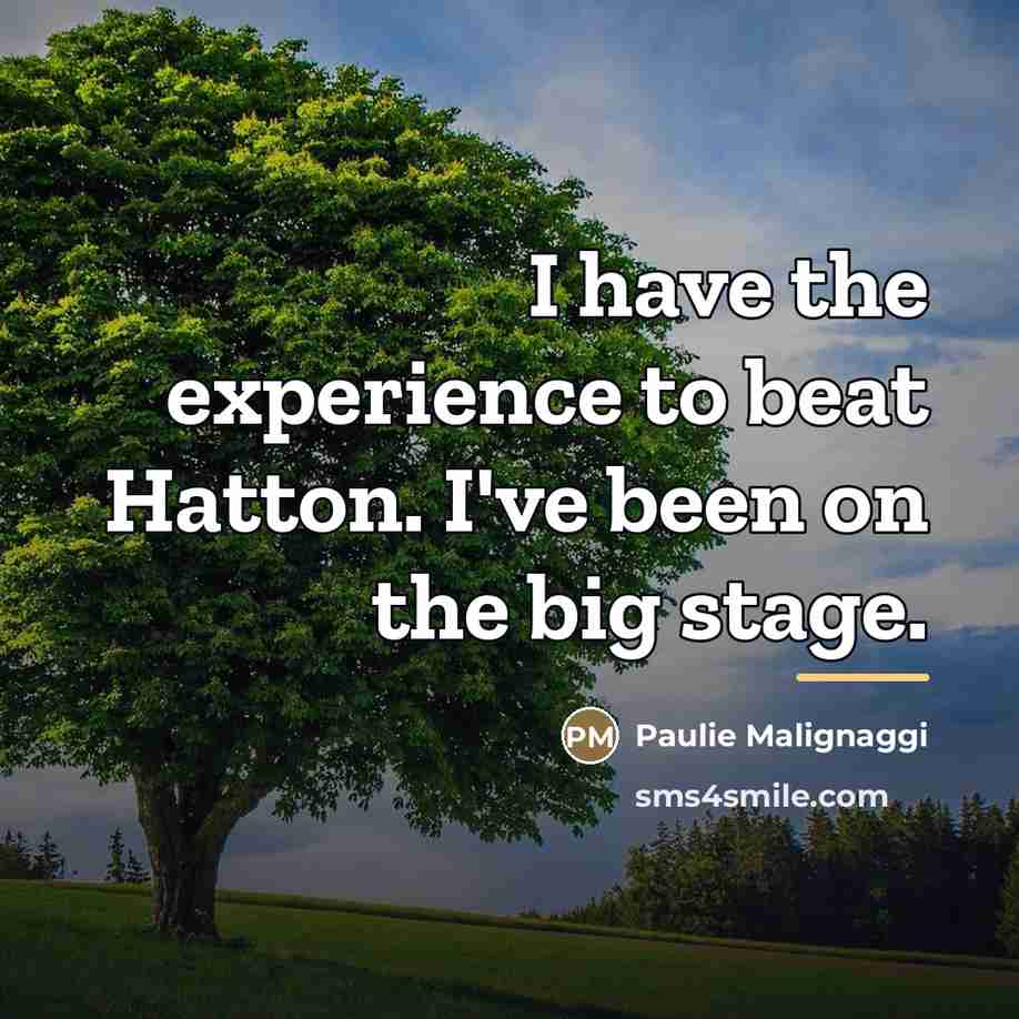 “I have the experience to beat Hatton. I've been on…” quote by Paulie Malignaggi
