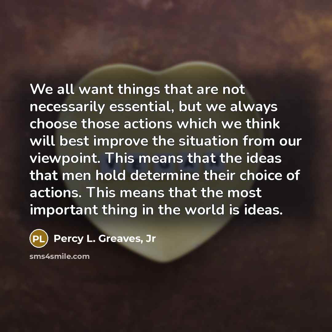 “We all want things that are not necessarily essential, but…” quote by Percy L. Greaves, Jr