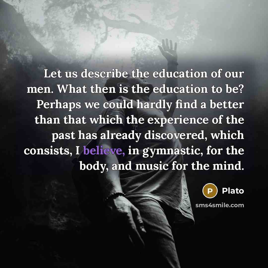“Let us describe the education of our men. What then…” quote by Plato