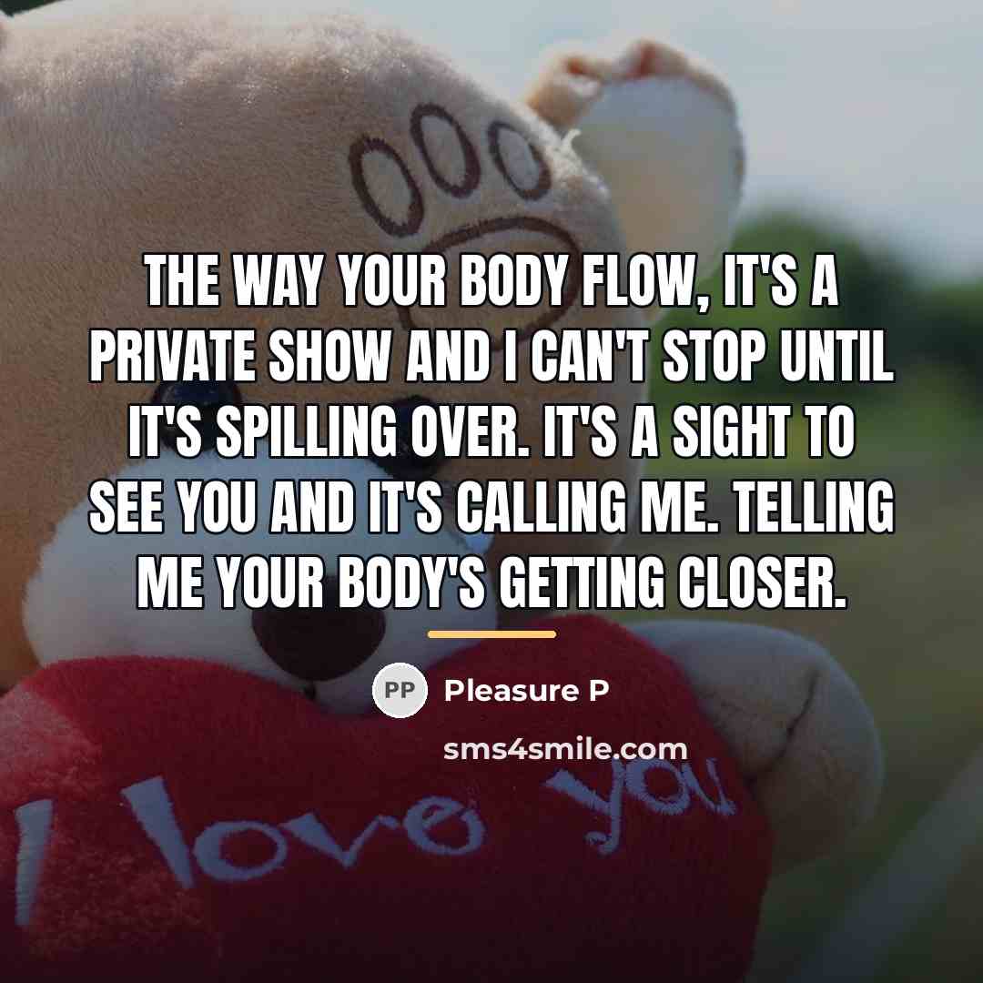 “The way your body flow, it's a private show and…” quote by Pleasure P