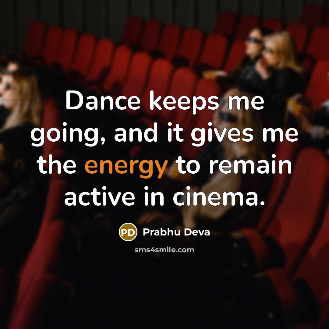 “Dance keeps me going, and it gives me the energy…” quote by Prabhu Deva