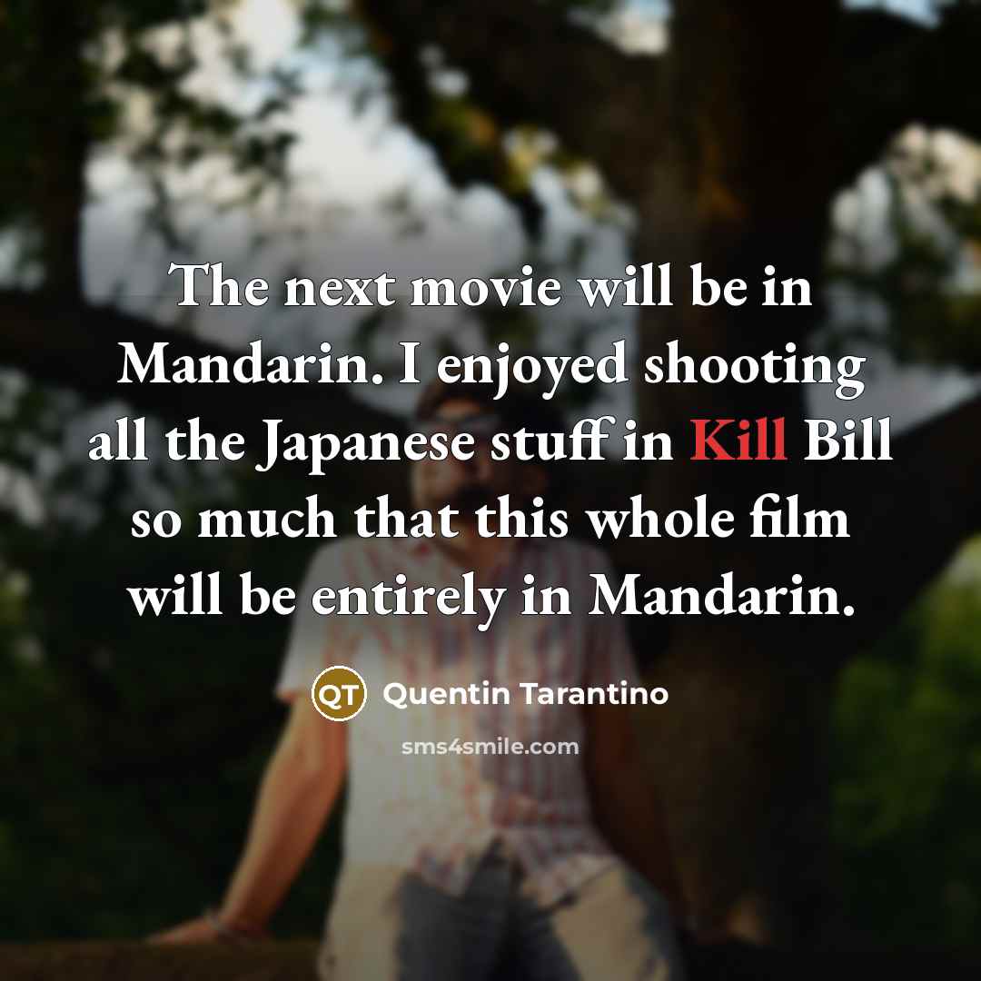 “The next movie will be in Mandarin. I enjoyed shooting…” quote by Quentin Tarantino