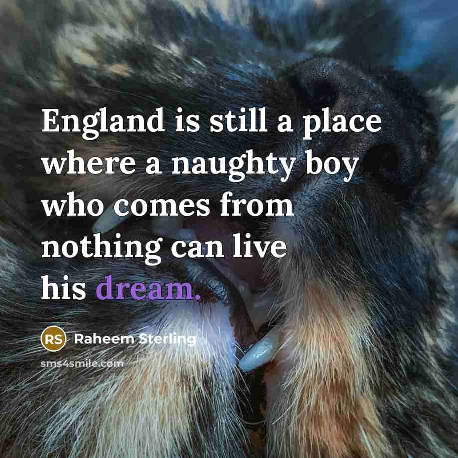 “England is still a place where a naughty boy who…” quote by Raheem Sterling