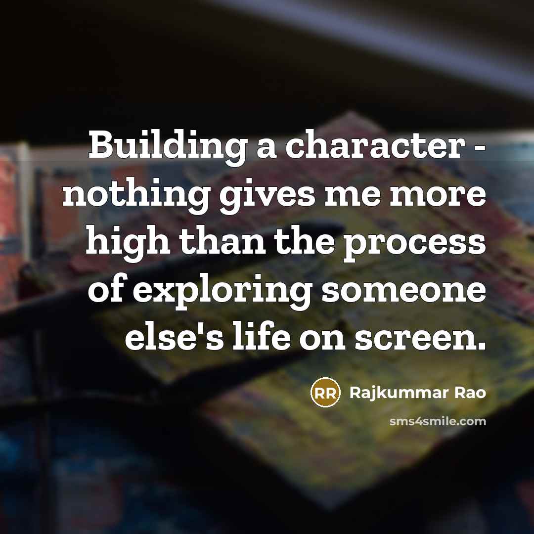 “Building a character - nothing gives me more high than…” quote by Rajkummar Rao