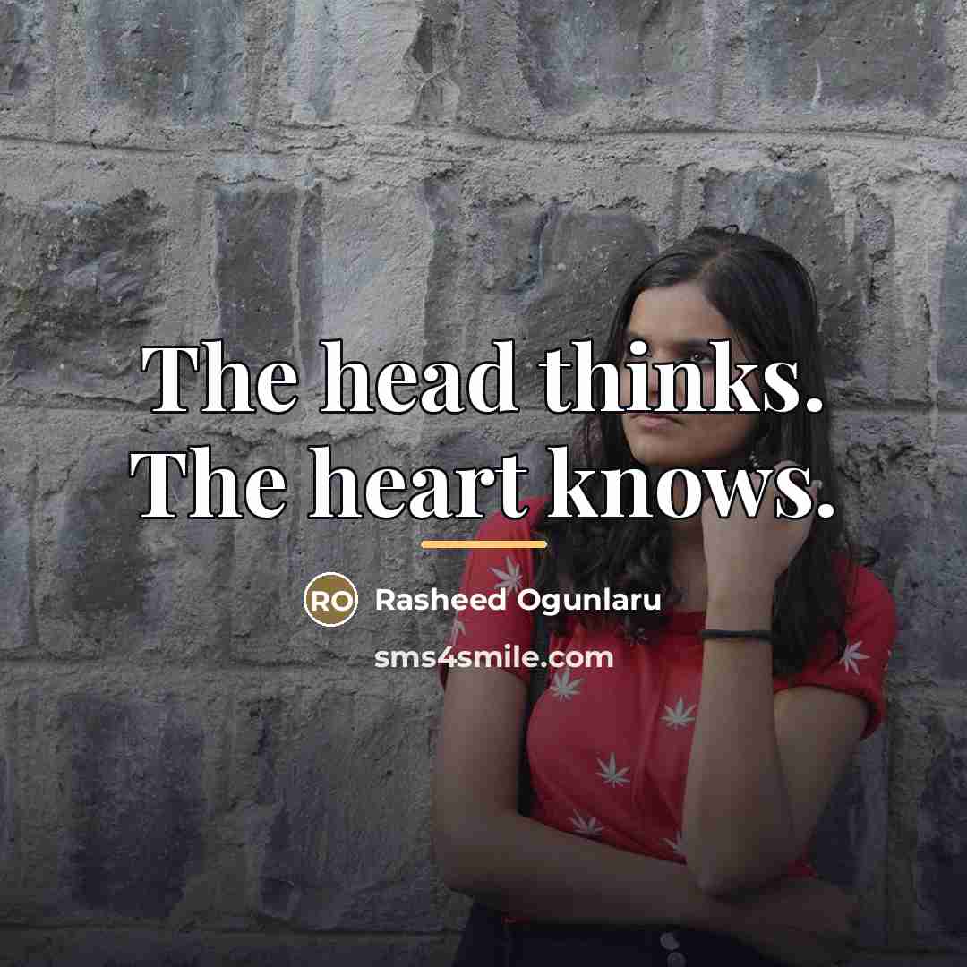 “The head thinks. The heart knows.…” quote by Rasheed Ogunlaru
