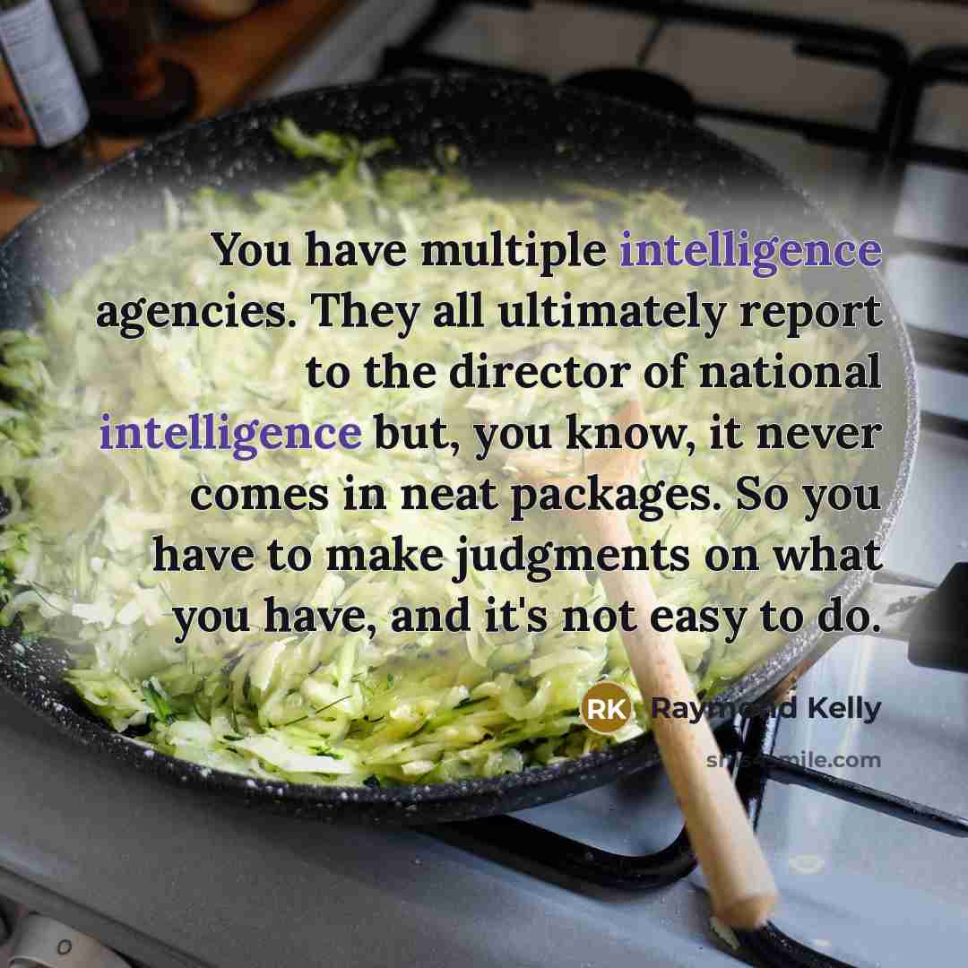 “You have multiple intelligence agencies. They all ultimately report to…” quote by Raymond Kelly