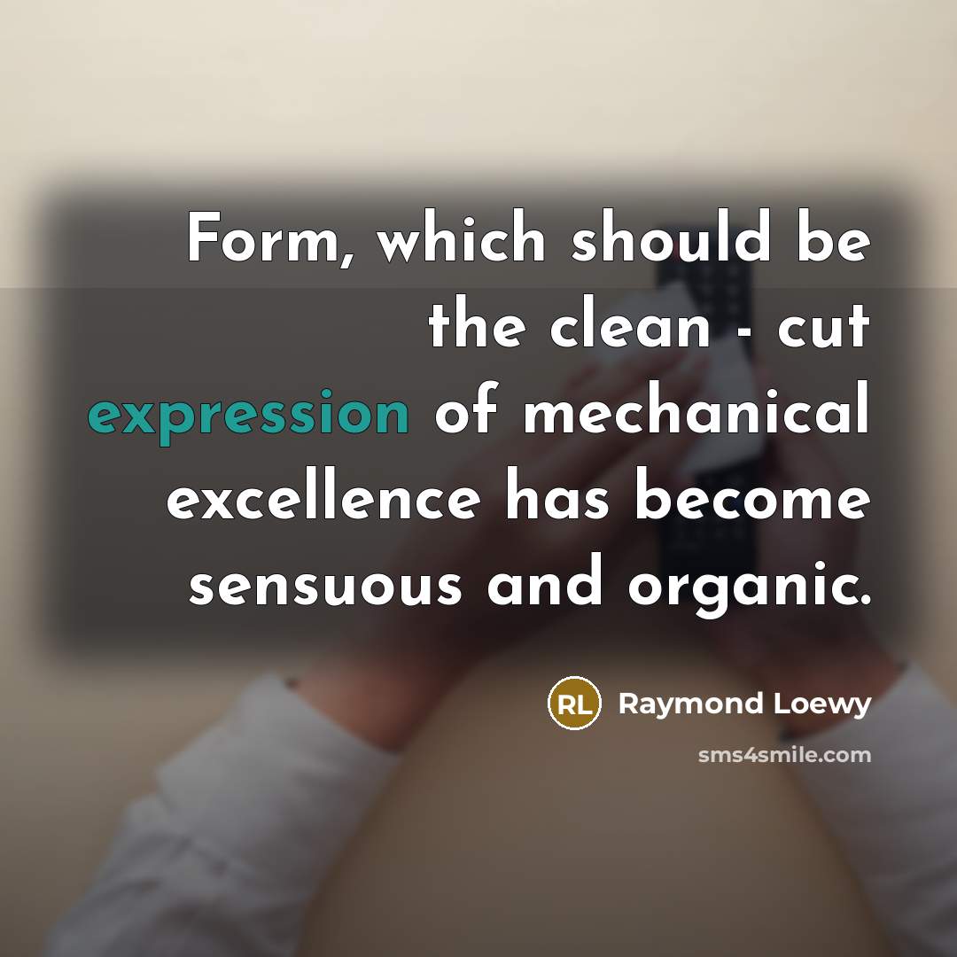 “Form, which should be the clean - cut expression of…” quote by Raymond Loewy