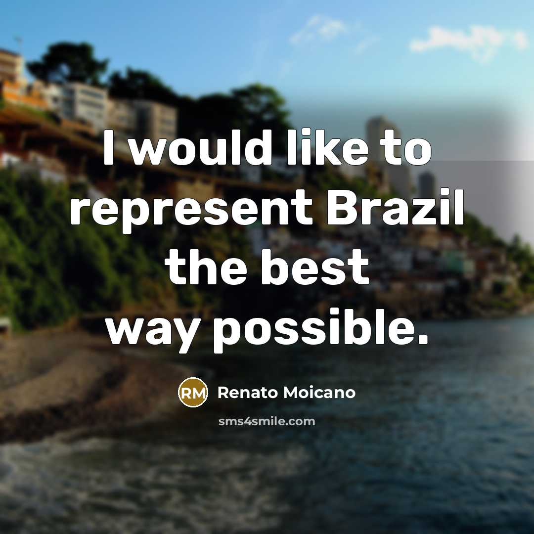 “I would like to represent Brazil the best way possible.…” quote by Renato Moicano