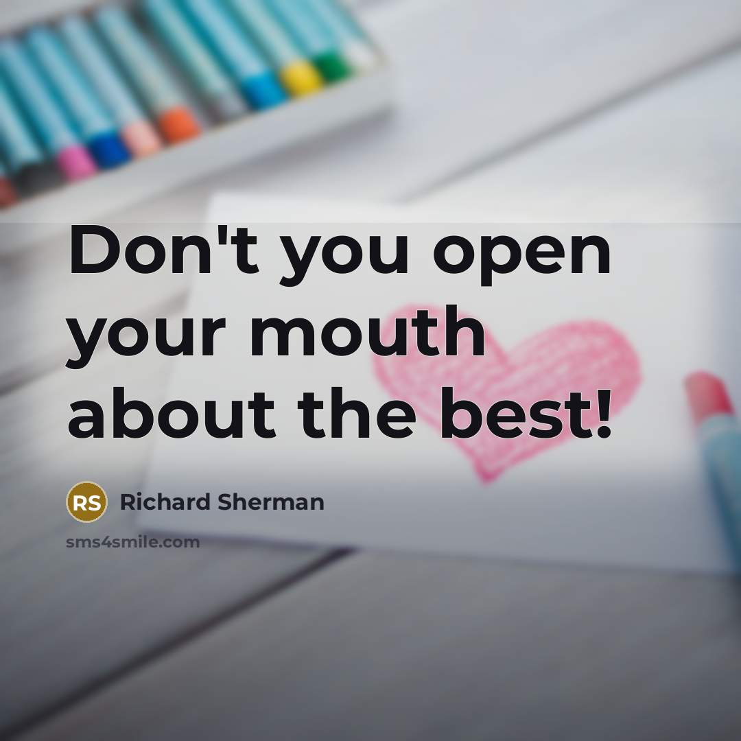 “Don't you open your mouth about the best!…” quote by Richard Sherman