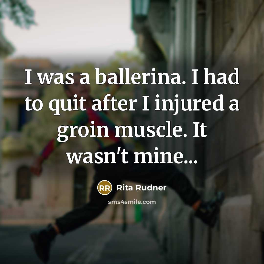“I was a ballerina. I had to quit after I…” quote by Rita Rudner