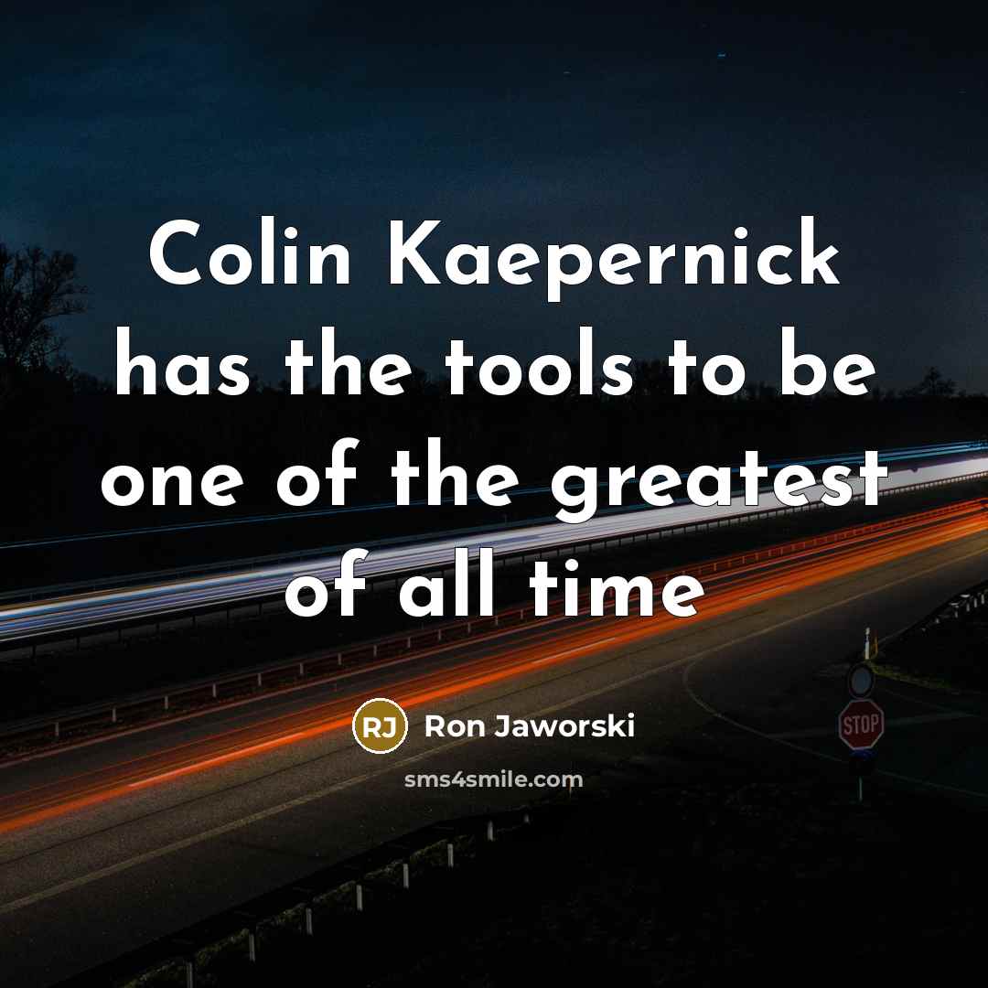 “Colin Kaepernick has the tools to be one of the…” quote by Ron Jaworski