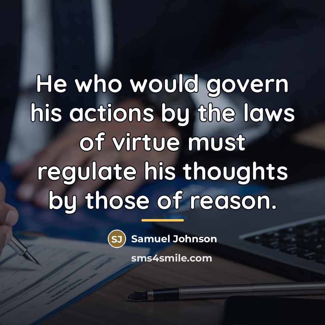 “He who would govern his actions by the laws of…” quote by Samuel Johnson