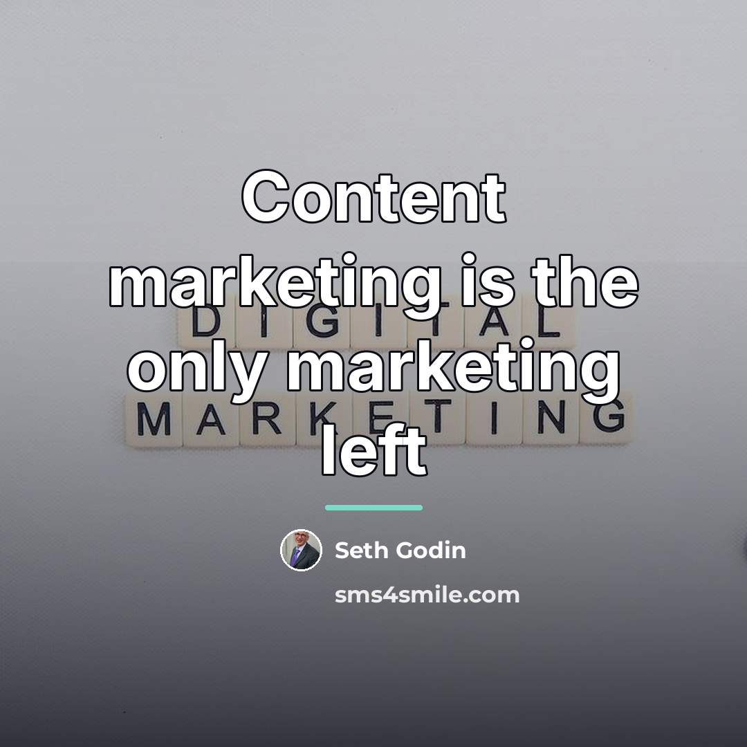 “Content marketing is the only marketing left…” quote by Seth Godin