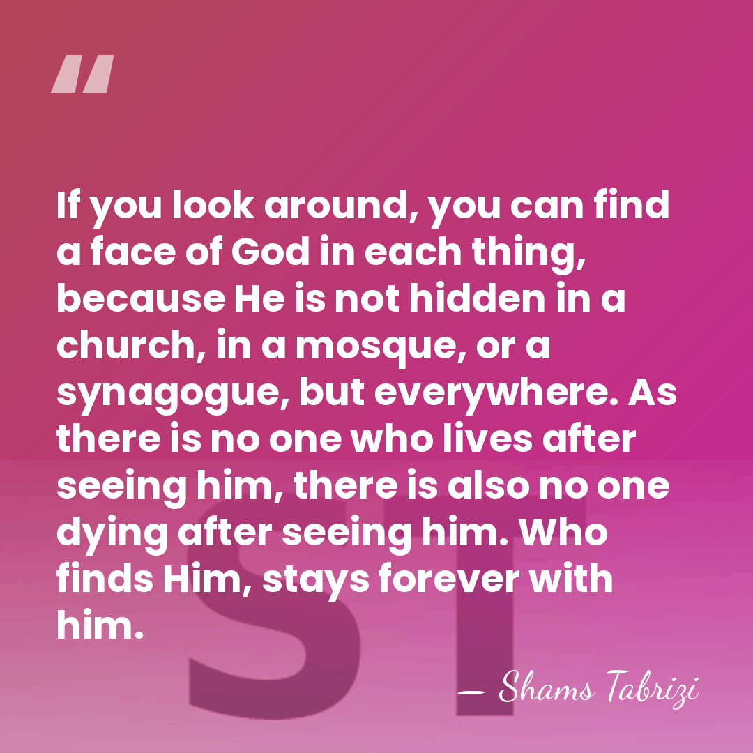 If you look around, you can find a face of God in&hellip; - Shams Tabrizi