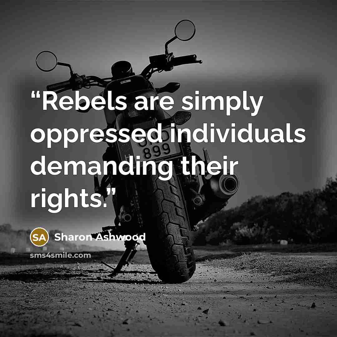 “Rebels are simply oppressed individuals demanding their rights.” quote by Sharon Ashwood