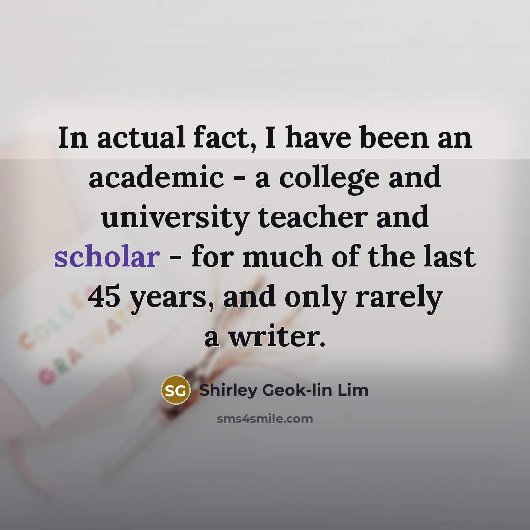 “In actual fact, I have been an academic - a…” quote by Shirley Geok-lin Lim