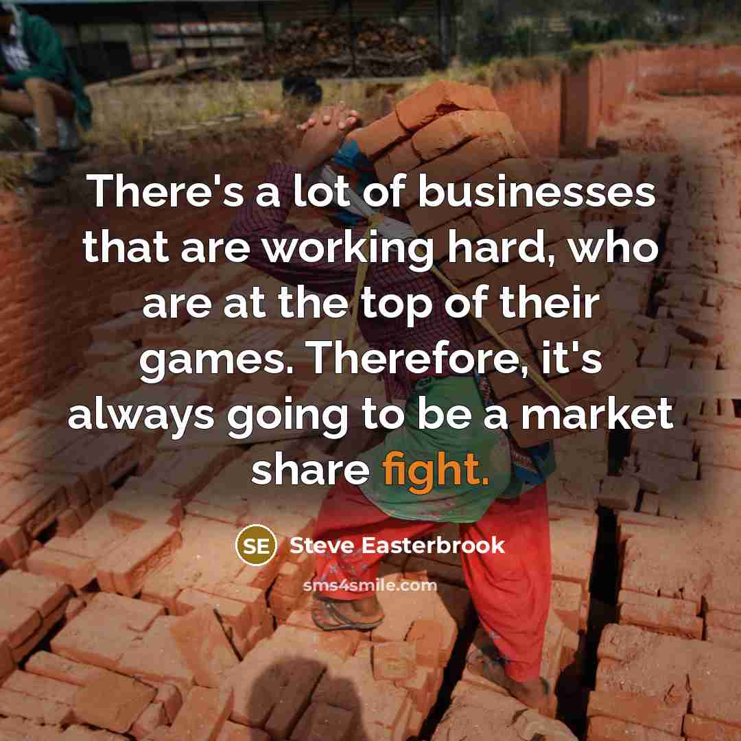“There's a lot of businesses that are working hard, who…” quote by Steve Easterbrook