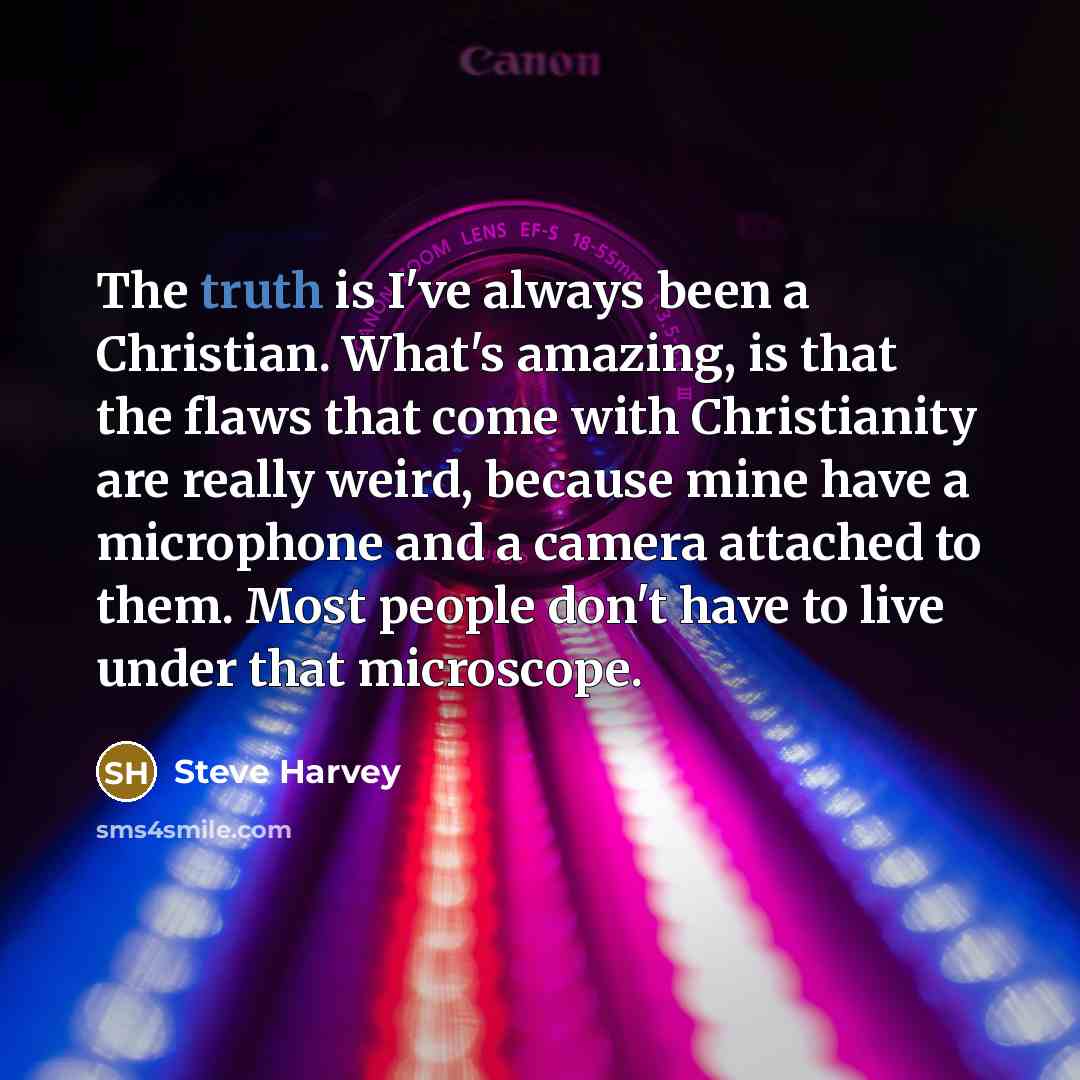 “The truth is I've always been a Christian. What's amazing,…” quote by Steve Harvey