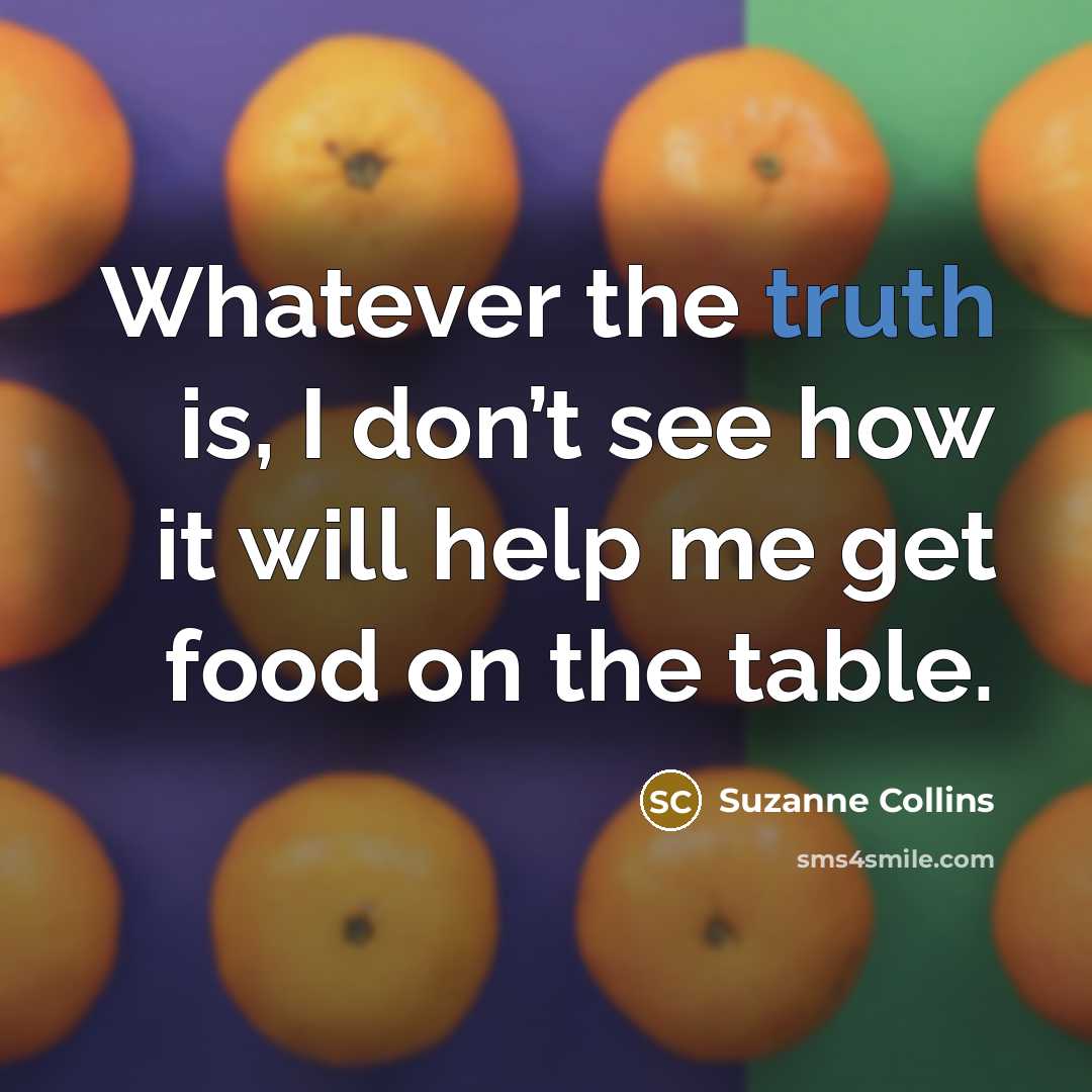 “Whatever the truth is, I don’t see how it will…” quote by Suzanne Collins