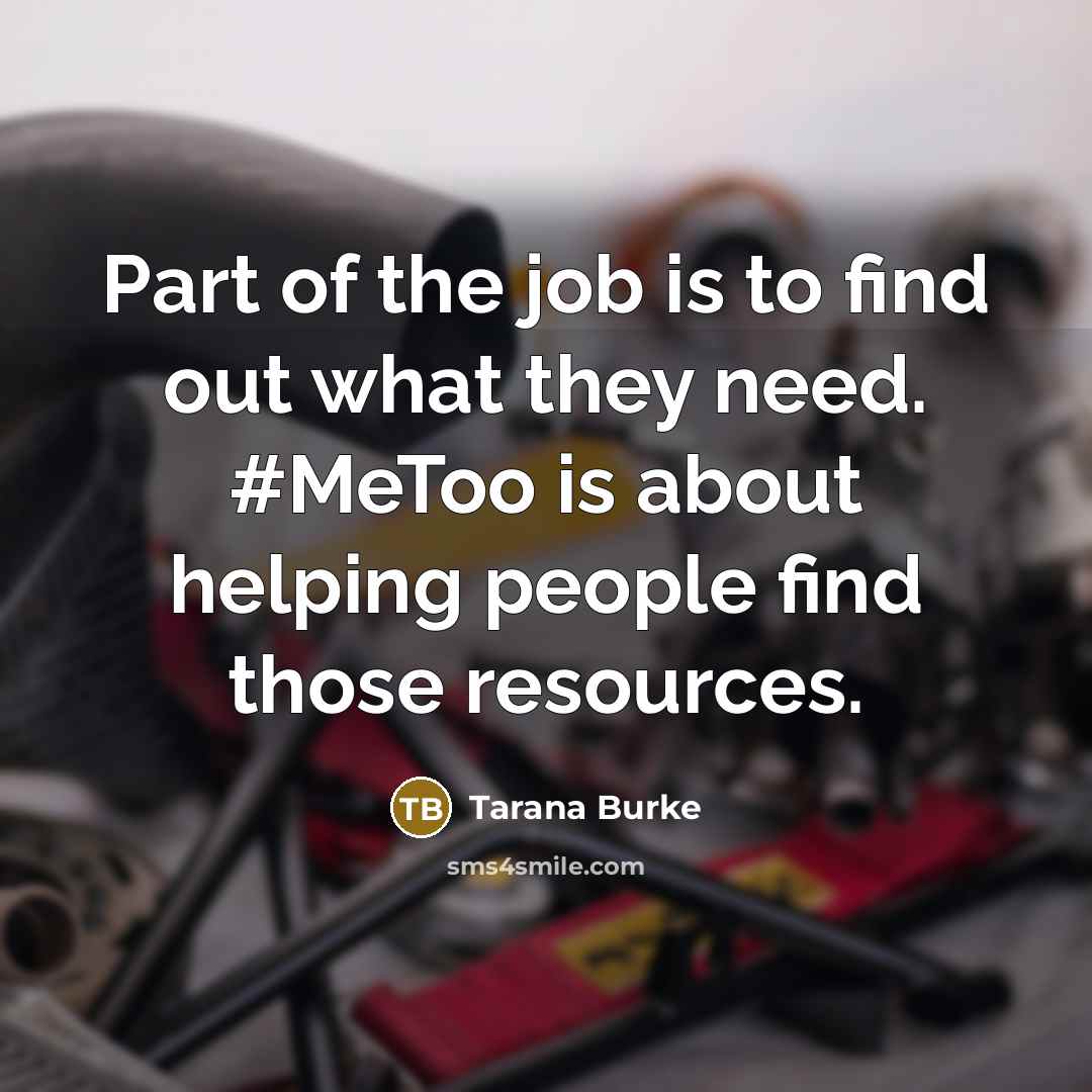 “Part of the job is to find out what they…” quote by Tarana Burke