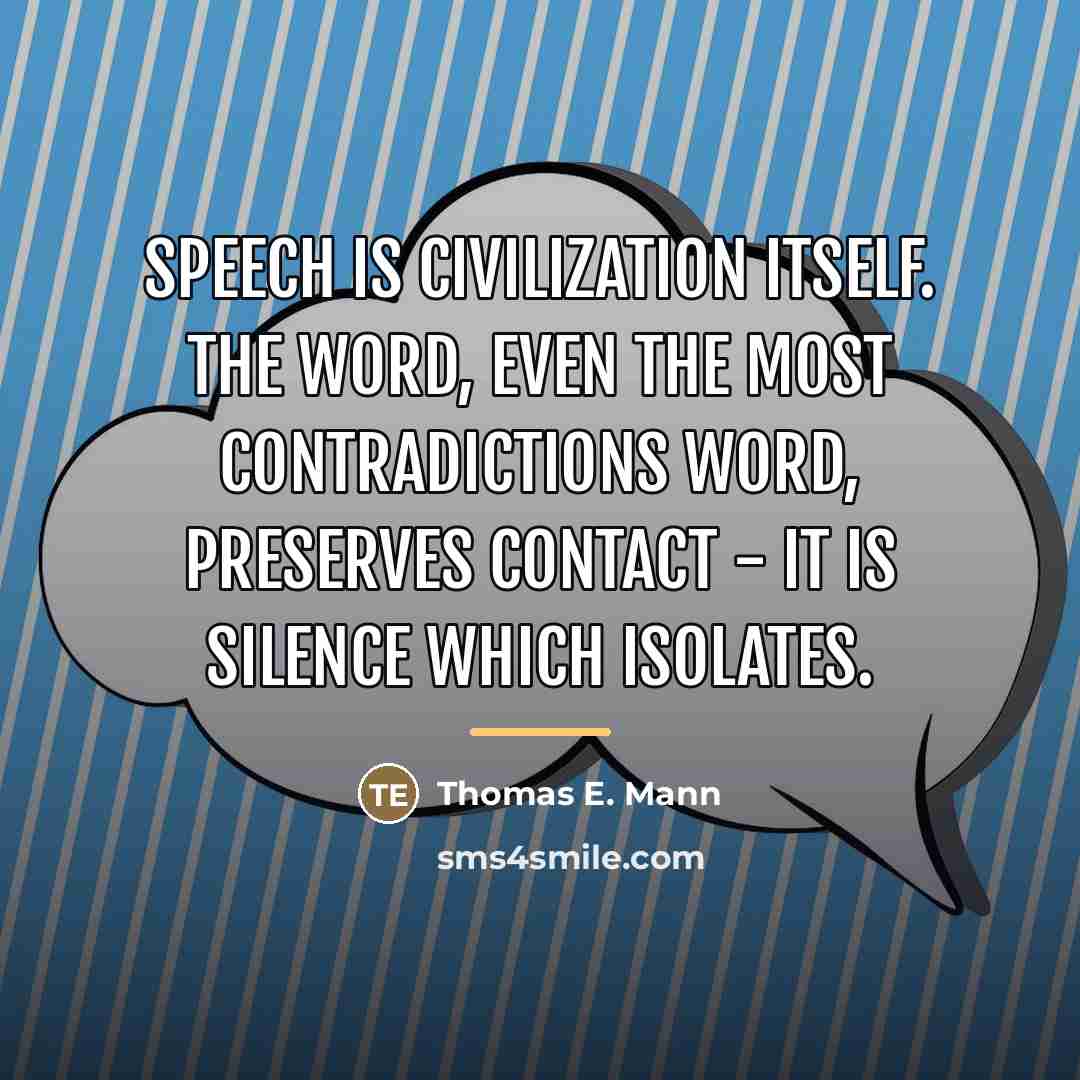 “Speech is civilization itself. The word, even the most contradictions…” quote by Thomas E. Mann
