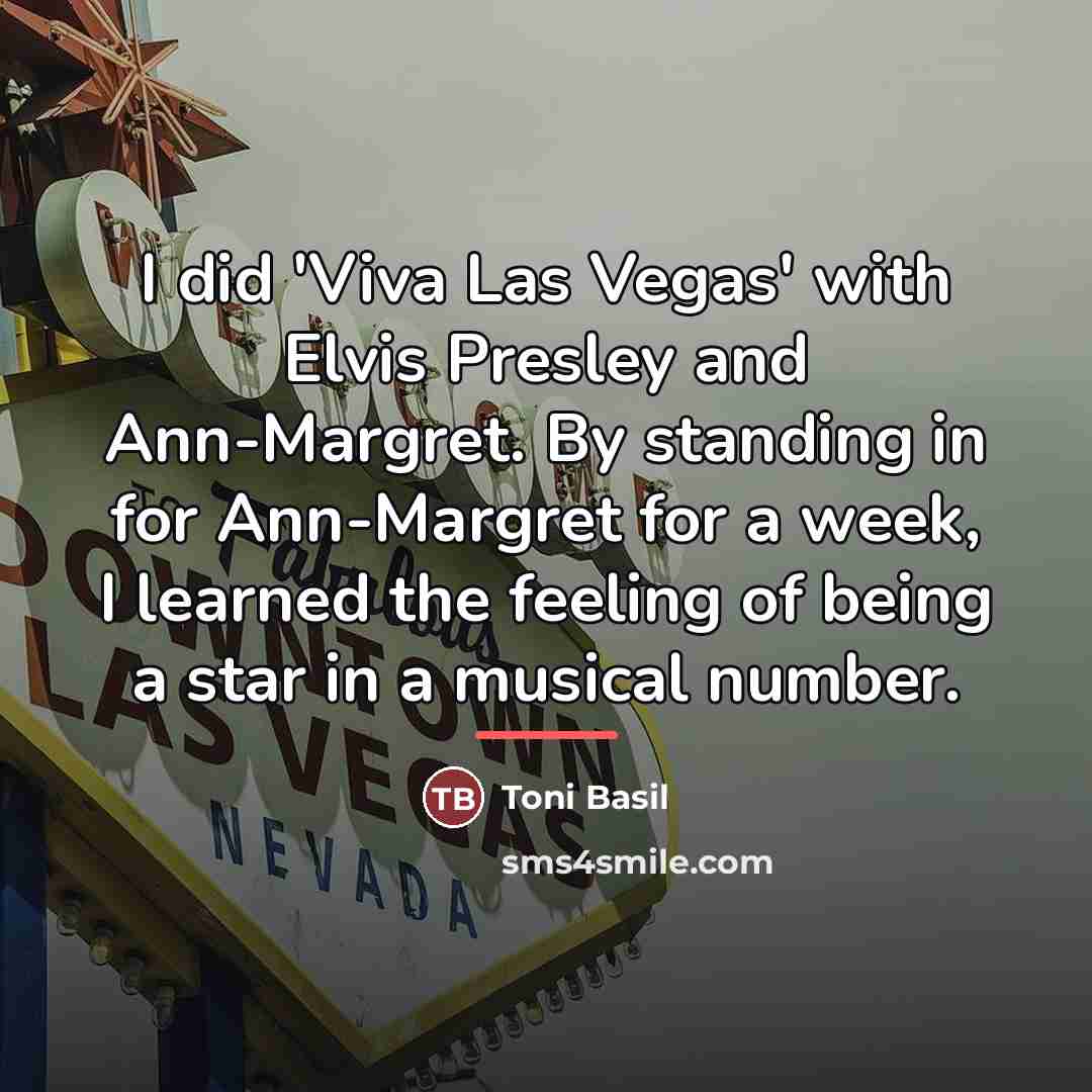 “I did 'Viva Las Vegas' with Elvis Presley and Ann-Margret.…” quote by Toni Basil