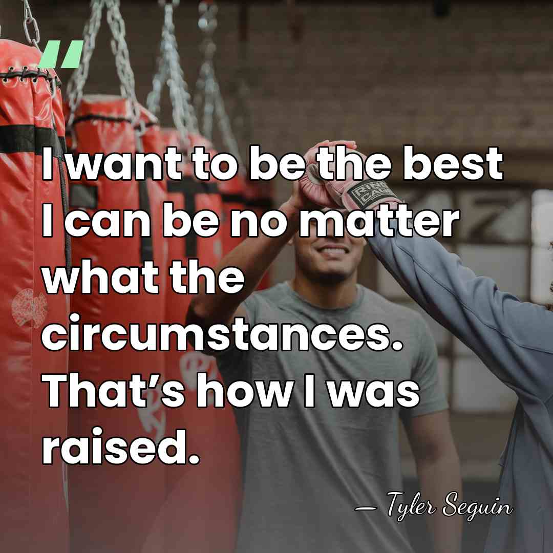I want to be the best I can be no matter what&hellip; - Tyler Seguin