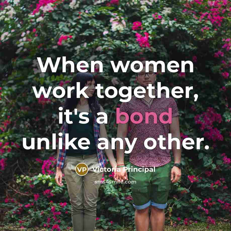 “When women work together, it's a bond unlike any other.…” quote by Victoria Principal