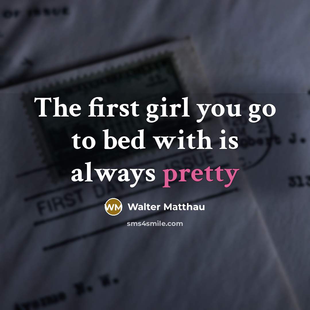 “The first girl you go to bed with is always…” quote by Walter Matthau