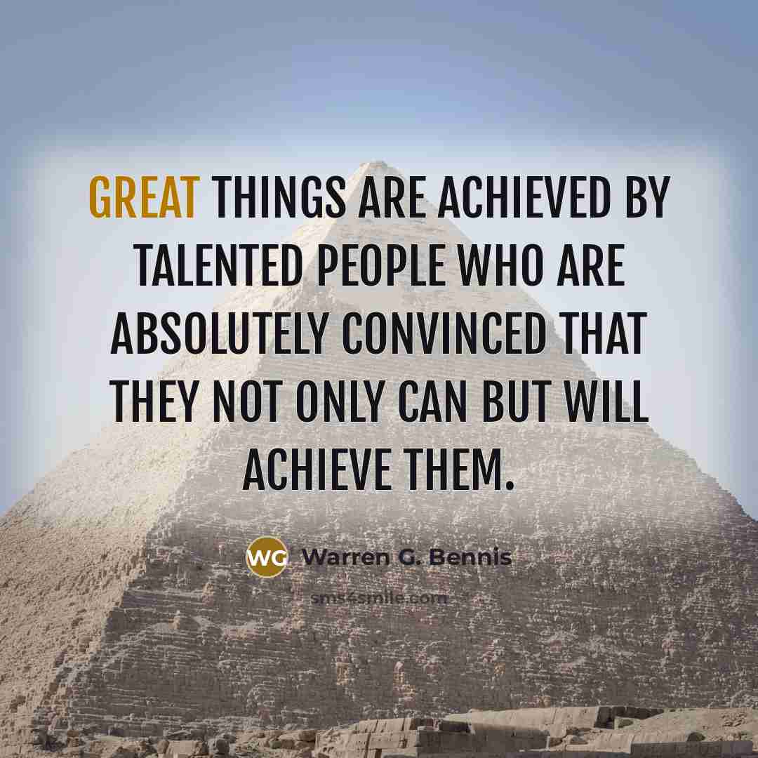 “Great things are achieved by talented people who are absolutely…” quote by Warren G. Bennis