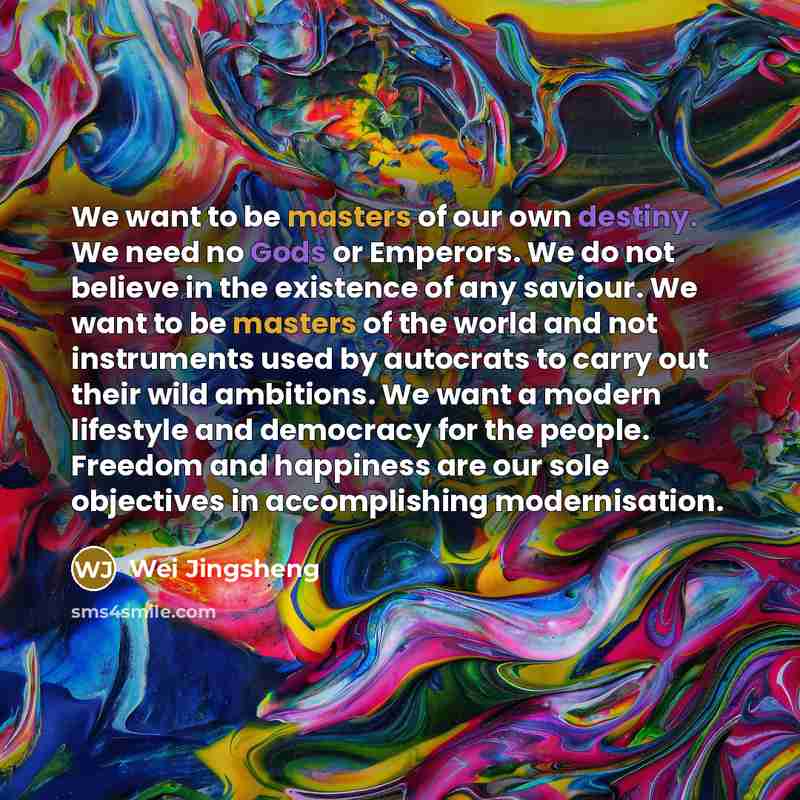 “We want to be masters of our own destiny. We…” quote by Wei Jingsheng
