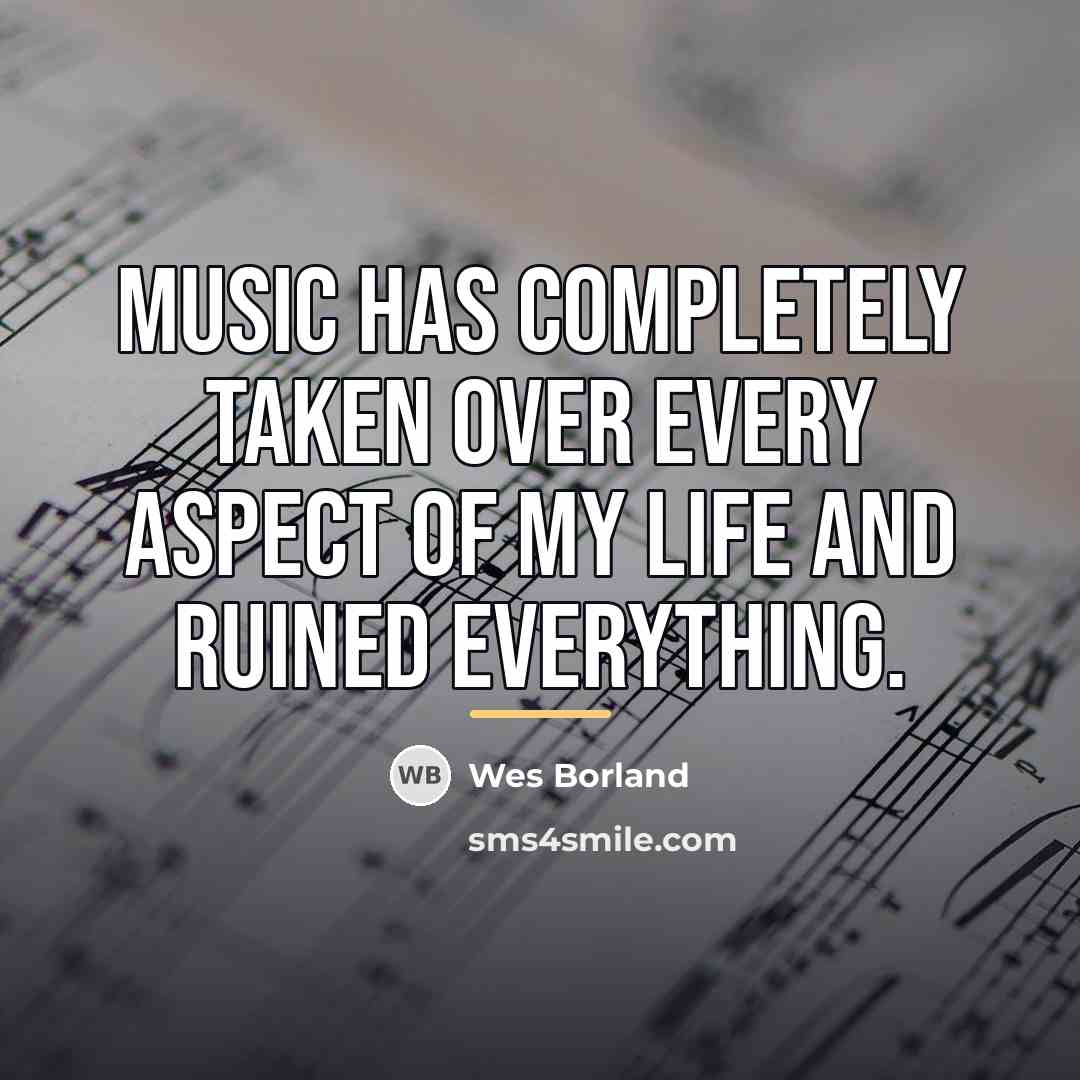 “Music has completely taken over every aspect of my life…” quote by Wes Borland