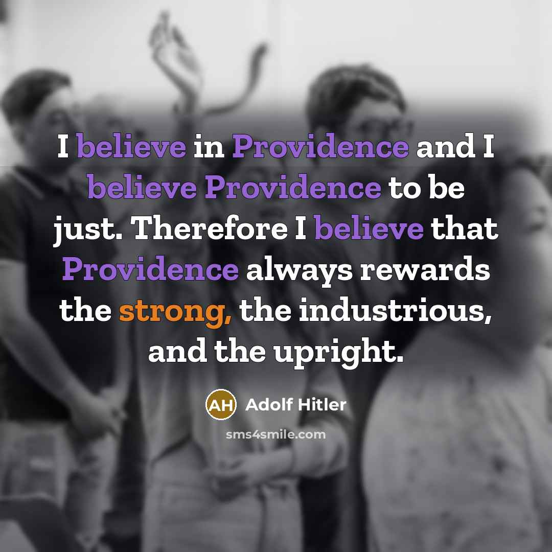 “I believe in Providence and I believe Providence to be…” quote by Adolf Hitler