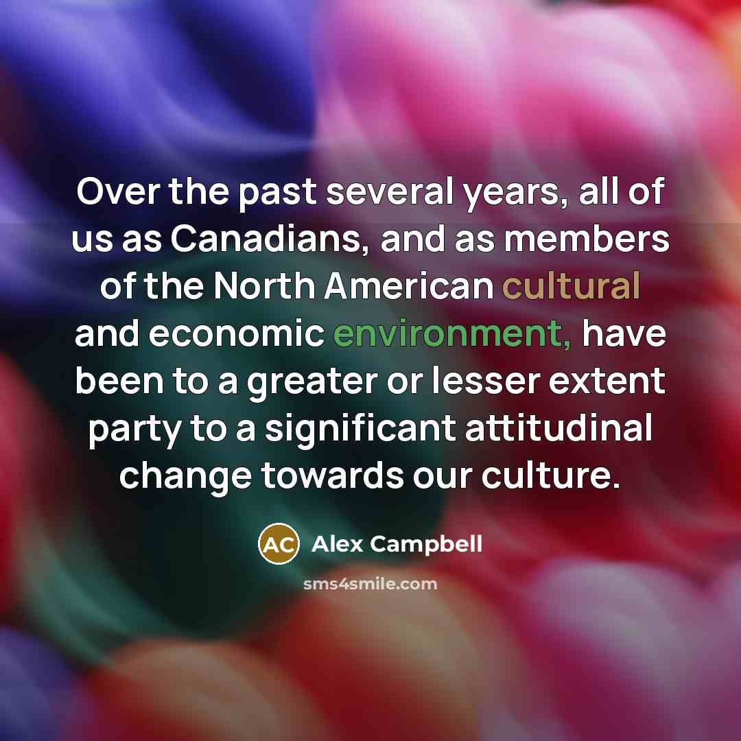 “Over the past several years, all of us as Canadians,…” quote by Alex Campbell