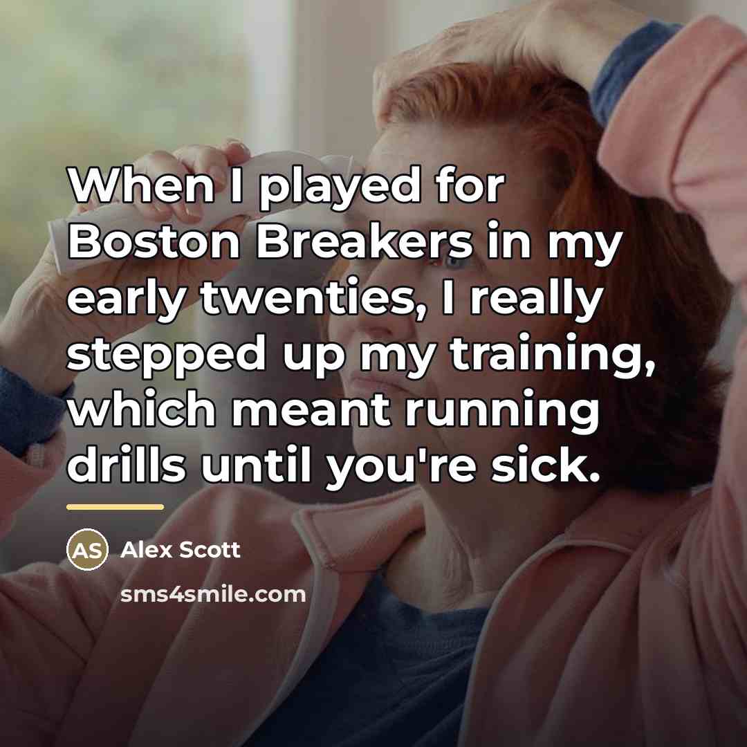“When I played for Boston Breakers in my early twenties,…” quote by Alex Scott