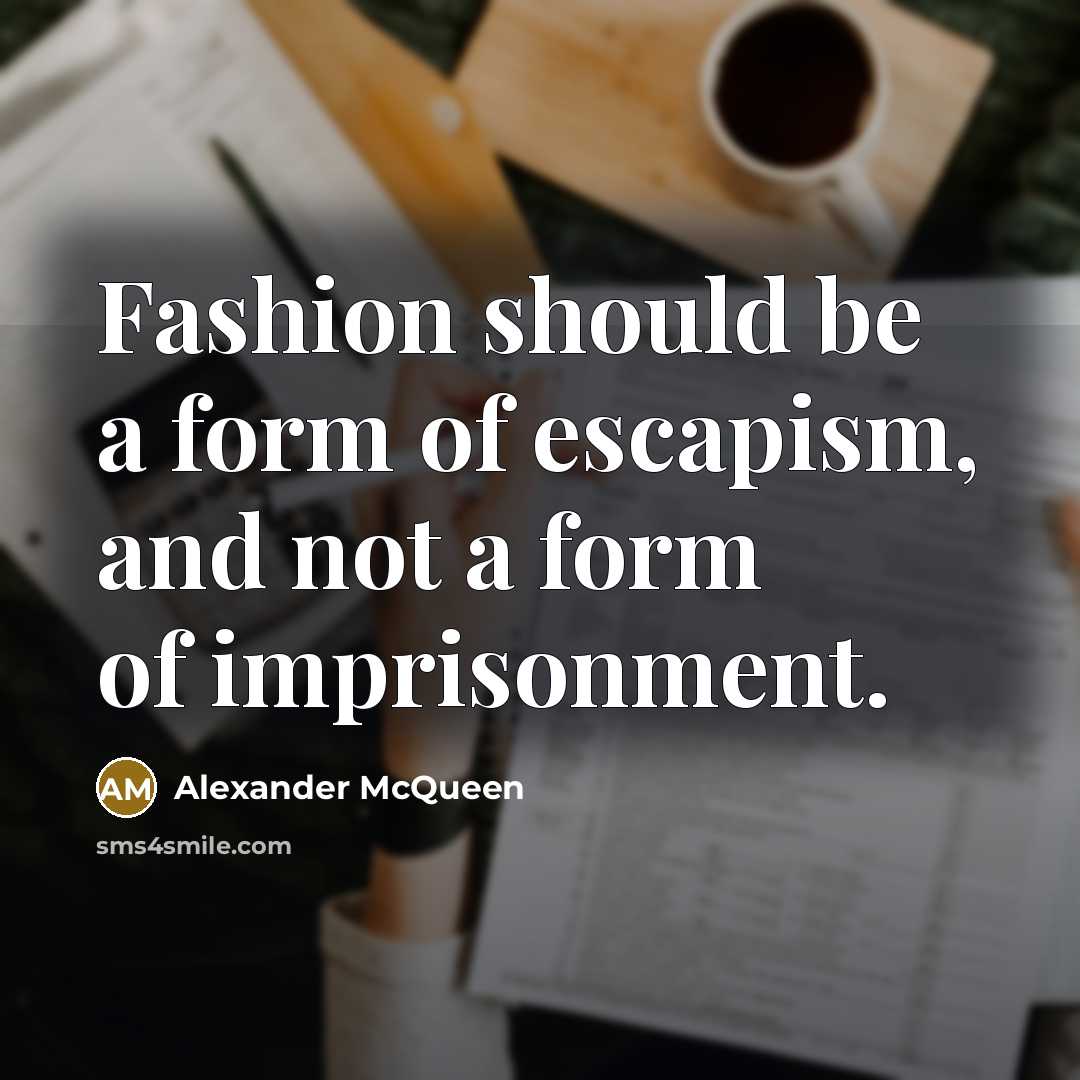 “Fashion should be a form of escapism, and not a…” quote by Alexander McQueen
